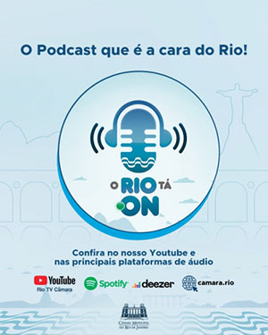 Câmara Rio lança primeira temporada do podcast “O Rio tá On”